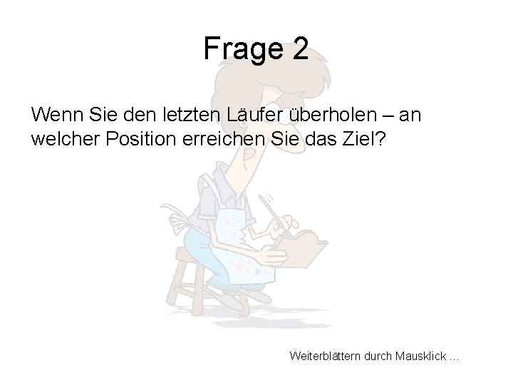 Frage 2 Wenn Sie den letzten Läufer überholen – an welcher Position erreichen Sie