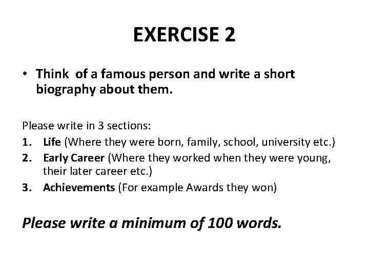 EXERCISE 2 • Think of a famous person and write a short biography about