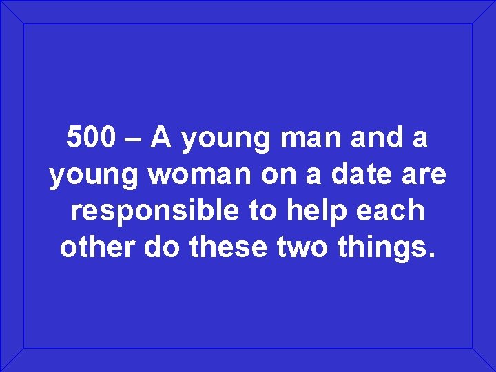 500 – A young man and a young woman on a date are responsible