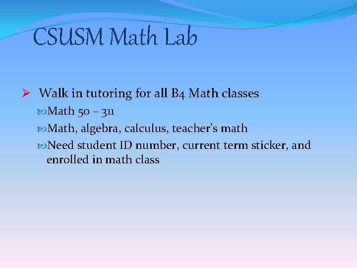 CSUSM Math Lab Ø Walk in tutoring for all B 4 Math classes Math