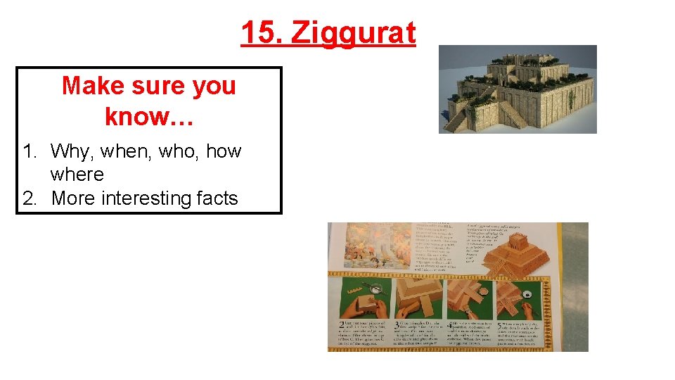 15. Ziggurat Make sure you know… 1. Why, when, who, how where 2. More