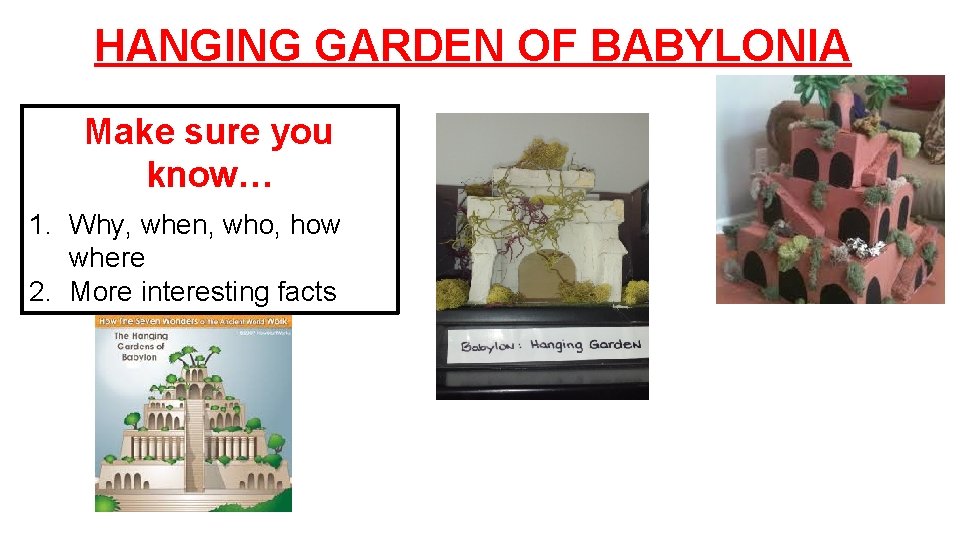 HANGING GARDEN OF BABYLONIA Make sure you know… 1. Why, when, who, how where