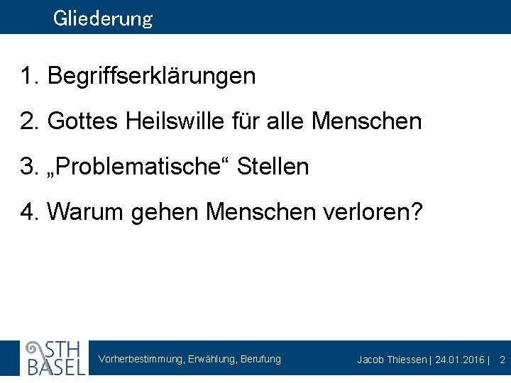 Gliederung 1. Begriffserklärungen 2. Gottes Heilswille für alle Menschen 3. „Problematische“ Stellen 4. Warum