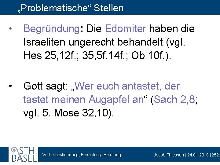 „Problematische“ Stellen • Begründung: Die Edomiter haben die Israeliten ungerecht behandelt (vgl. Hes 25,