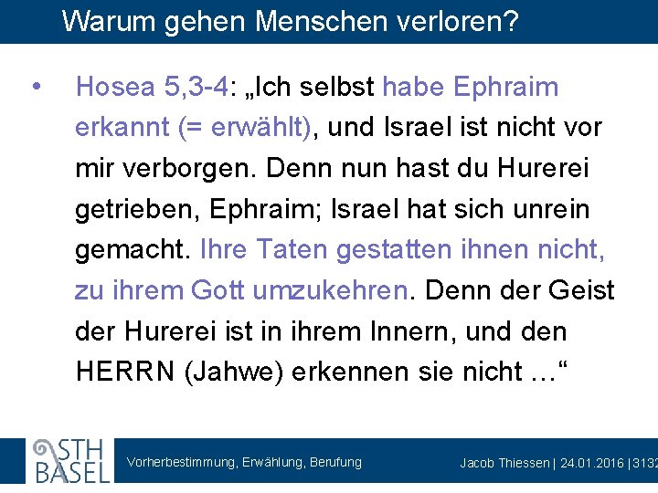 Warum gehen Menschen verloren? • Hosea 5, 3 -4: „Ich selbst habe Ephraim erkannt