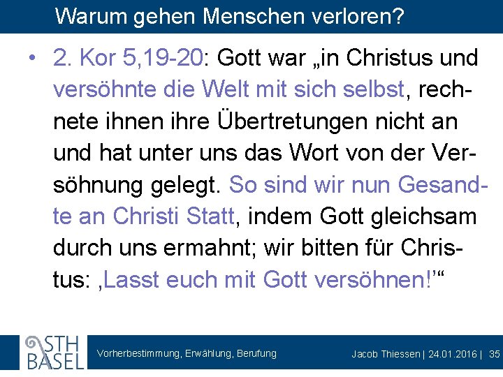 Warum gehen Menschen verloren? • 2. Kor 5, 19 -20: Gott war „in Christus