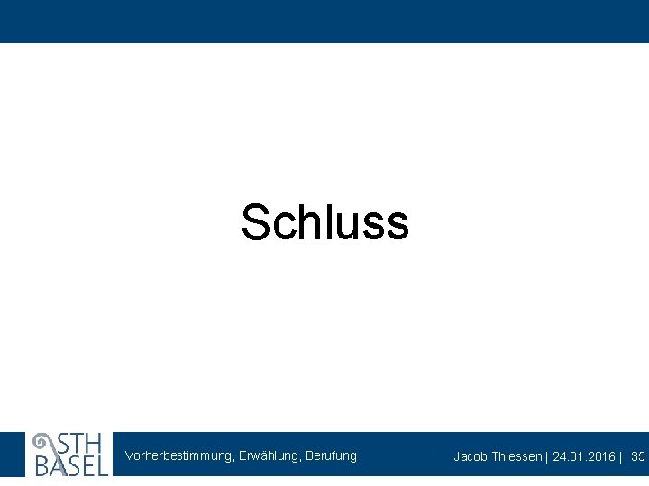 Schluss Vorherbestimmung, Erwählung, Berufung Jacob Thiessen | 24. 01. 2016 | 35 