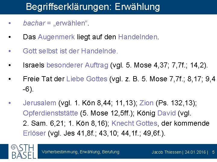 Begriffserklärungen: Erwählung • bachar = „erwählen“. • Das Augenmerk liegt auf den Handelnden. •