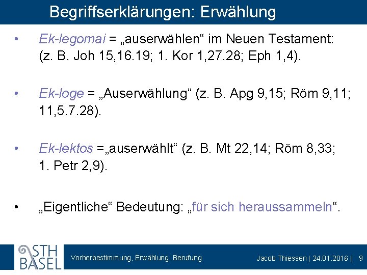 Begriffserklärungen: Erwählung • Ek-legomai = „auserwählen“ im Neuen Testament: (z. B. Joh 15, 16.