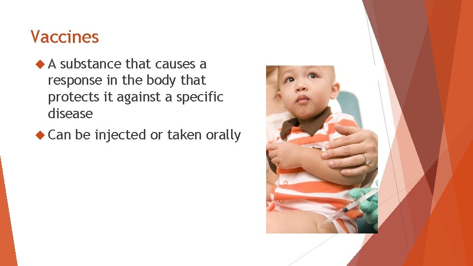 Vaccines A substance that causes a response in the body that protects it against