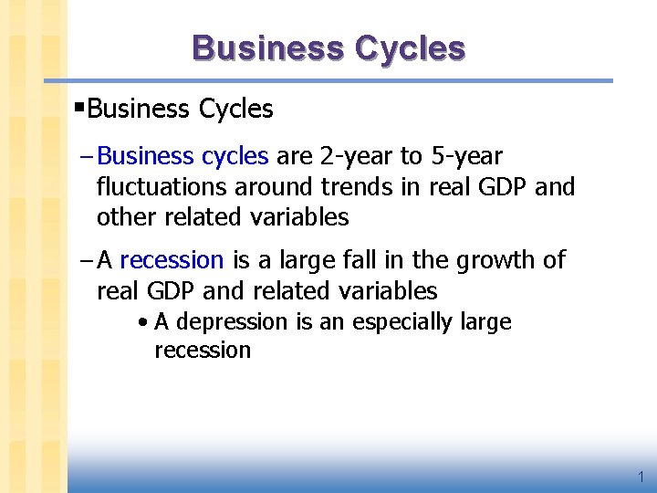 Business Cycles §Business Cycles – Business cycles are 2 -year to 5 -year fluctuations