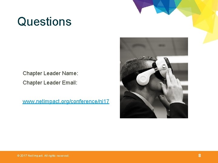 Questions Chapter Leader Name: Chapter Leader Email: www. netimpact. org/conference/ni 17 © 2017 Net