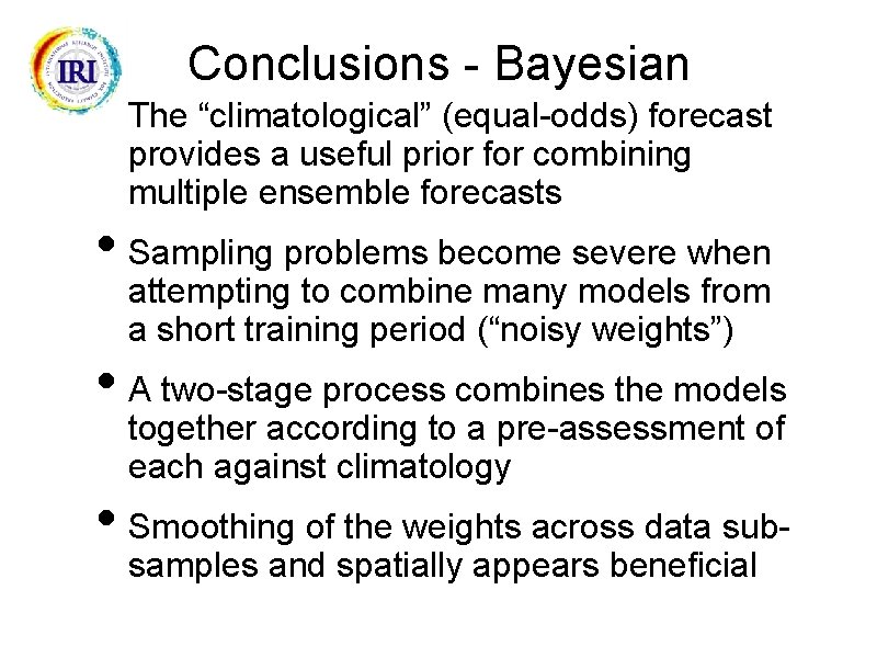 Conclusions - Bayesian • The “climatological” (equal-odds) forecast provides a useful prior for combining