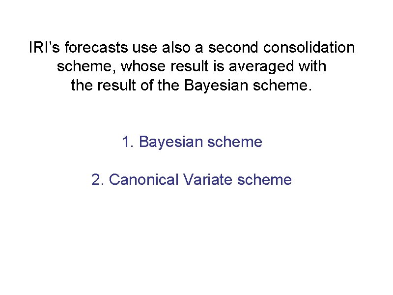 IRI’s forecasts use also a second consolidation scheme, whose result is averaged with the