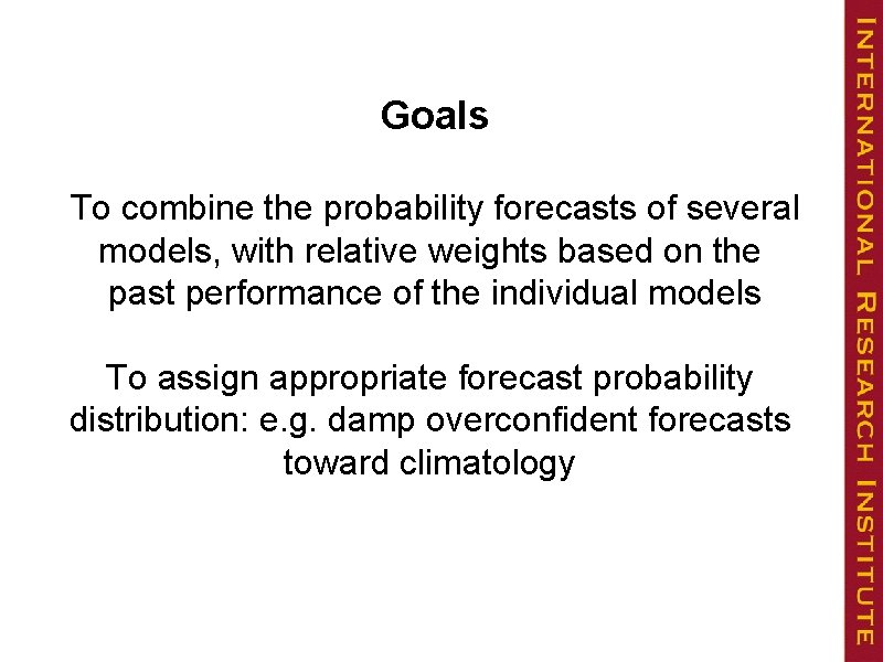 Goals To combine the probability forecasts of several models, with relative weights based on