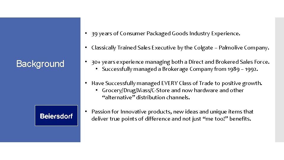  • 39 years of Consumer Packaged Goods Industry Experience. • Classically Trained Sales
