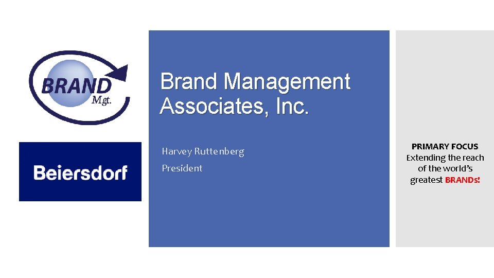 Brand Management Associates, Inc. Harvey Ruttenberg President PRIMARY FOCUS Extending the reach of the