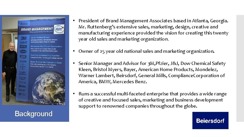  • President of Brand Management Associates based in Atlanta, Georgia. Mr. Ruttenberg’s extensive
