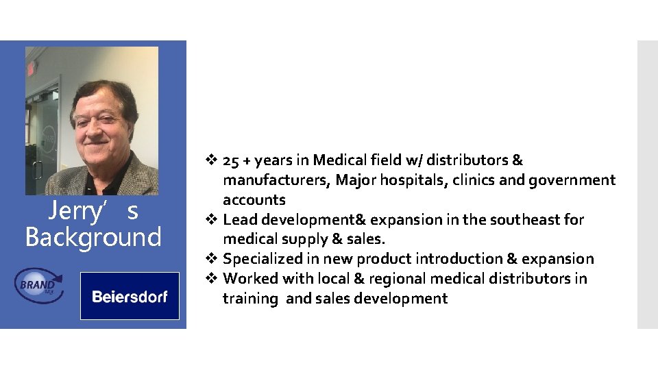 Jerry’s Background v 25 + years in Medical field w/ distributors & manufacturers, Major