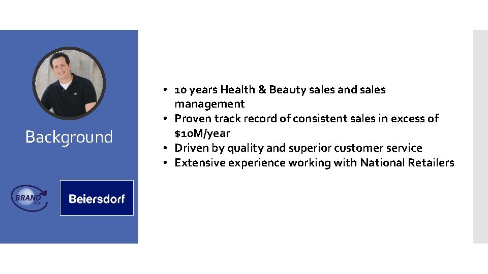 Background • 10 years Health & Beauty sales and sales management • Proven track