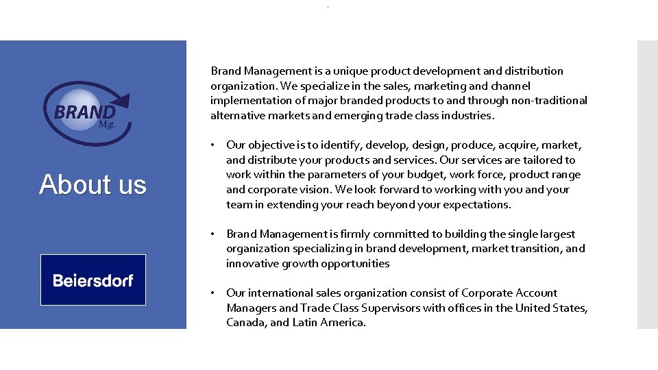 . Brand Management is a unique product development and distribution organization. We specialize in