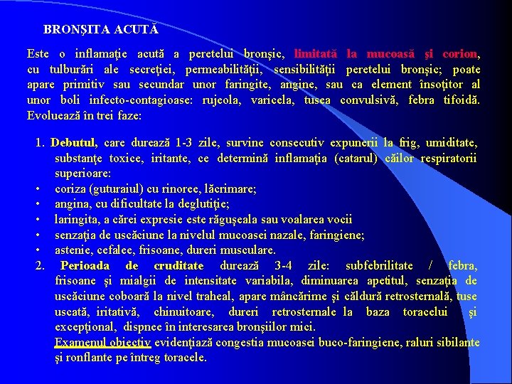 BRONŞITA ACUTĂ Este o inflamaţie acută a peretelui bronşic, limitată la mucoasă şi corion,