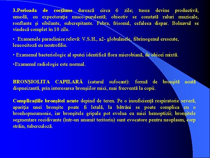 3. Perioada de cocţiune durează circa 6 zile; tusea devine productivă, umedă, cu expectoraţie