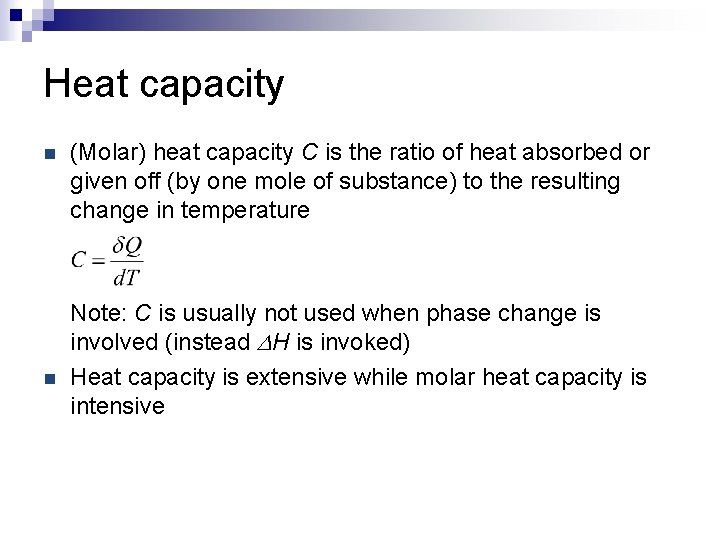 Heat capacity n n (Molar) heat capacity C is the ratio of heat absorbed