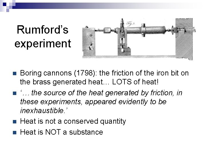 Rumford’s experiment n n Boring cannons (1798): the friction of the iron bit on