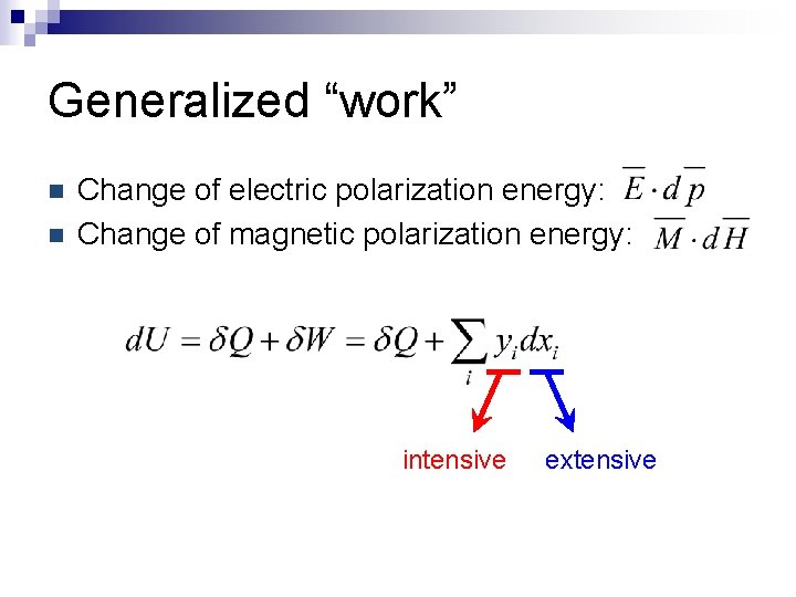 Generalized “work” n n Change of electric polarization energy: Change of magnetic polarization energy: