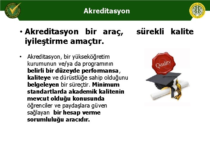 Akreditasyon • Akreditasyon bir araç, iyileştirme amaçtır. • Akreditasyon, bir yükseköğretim kurumunun ve/ya da