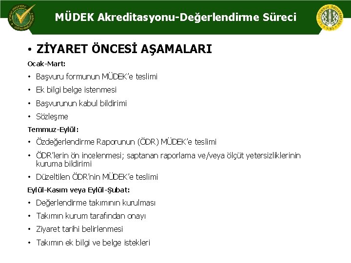 MÜDEK Akreditasyonu-Değerlendirme Süreci • ZİYARET ÖNCESİ AŞAMALARI Ocak-Mart: • Başvuru formunun MÜDEK’e teslimi •