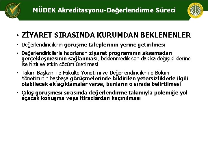 MÜDEK Akreditasyonu-Değerlendirme Süreci • ZİYARET SIRASINDA KURUMDAN BEKLENENLER • Değerlendiricilerin görüşme taleplerinin yerine getirilmesi