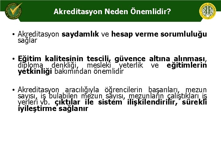 Akreditasyon Neden Önemlidir? • Akreditasyon saydamlık ve hesap verme sorumluluğu sağlar • Eğitim kalitesinin