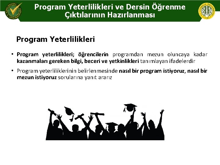 Program Yeterlilikleri ve Dersin Öğrenme Çıktılarının Hazırlanması Program Yeterlilikleri • Program yeterlilikleri; öğrencilerin programdan