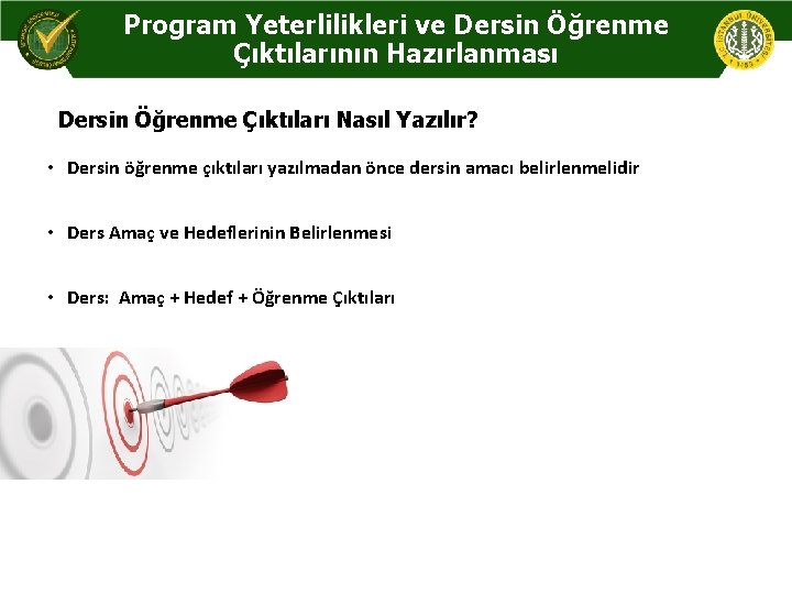 Program Yeterlilikleri ve Dersin Öğrenme Çıktılarının Hazırlanması Dersin Öğrenme Çıktıları Nasıl Yazılır? • Dersin