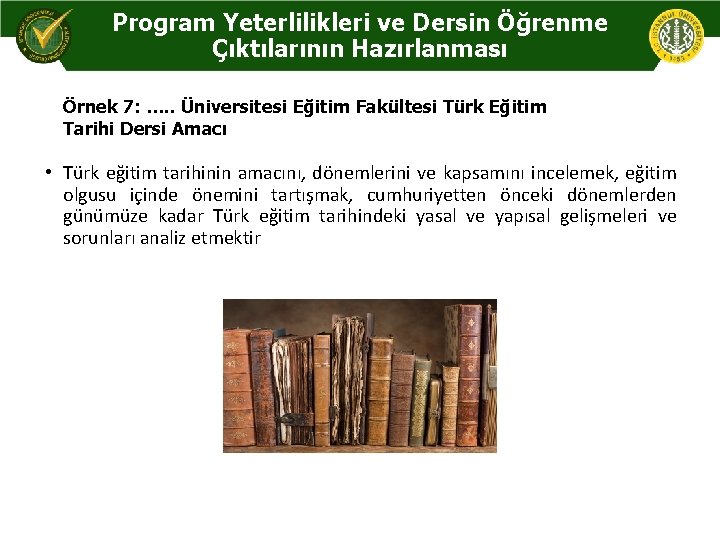 Program Yeterlilikleri ve Dersin Öğrenme Çıktılarının Hazırlanması Örnek 7: …. . Üniversitesi Eğitim Fakültesi