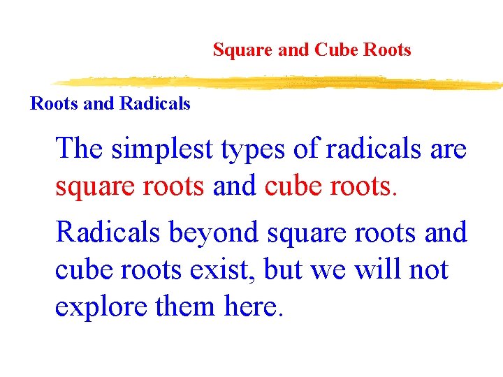 Square and Cube Roots and Radicals The simplest types of radicals are square roots