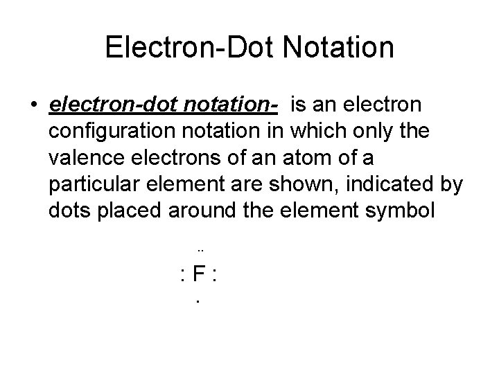 Electron-Dot Notation • electron-dot notation- is an electron configuration notation in which only the
