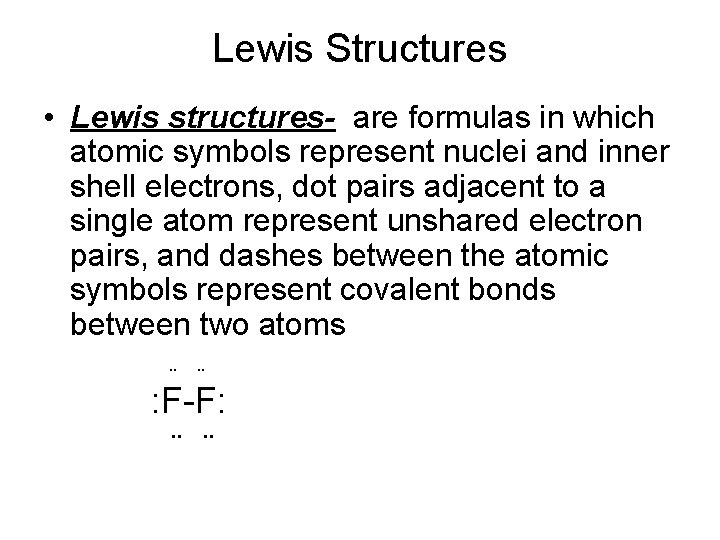 Lewis Structures • Lewis structures- are formulas in which atomic symbols represent nuclei and