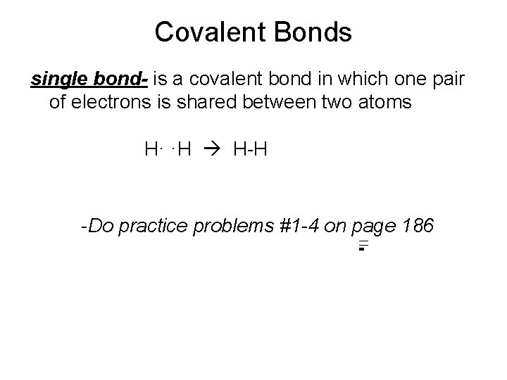 Covalent Bonds single bond- is a covalent bond in which one pair of electrons