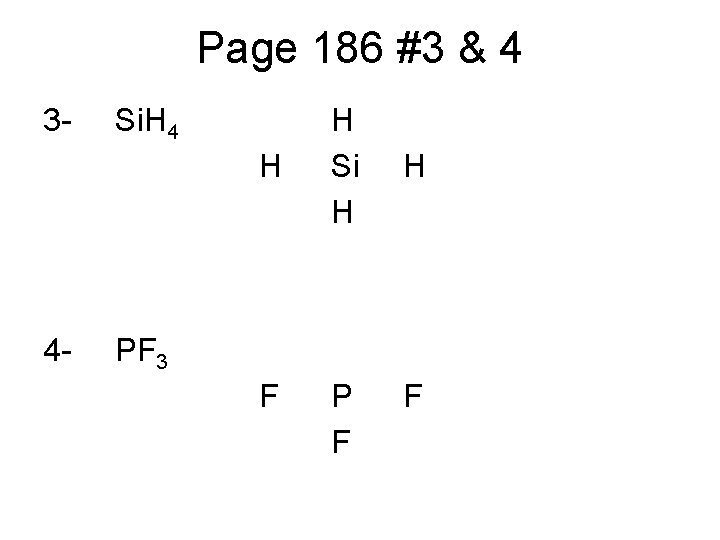 Page 186 #3 & 4 3 - Si. H 4 - H Si H