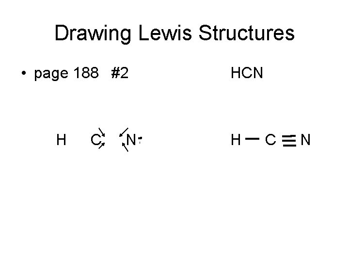 Drawing Lewis Structures • page 188 #2 H C N HCN H C N