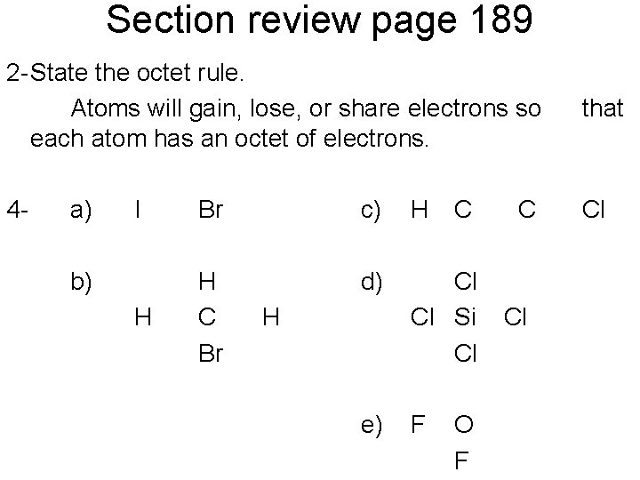 Section review page 189 2 -State the octet rule. Atoms will gain, lose, or