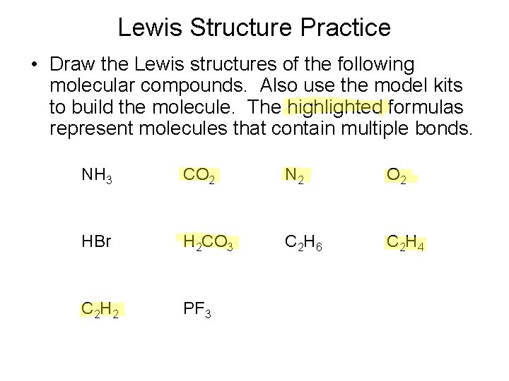 Lewis Structure Practice • Draw the Lewis structures of the following molecular compounds. Also