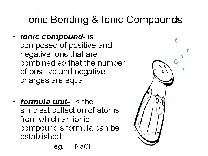 Ionic Bonding & Ionic Compounds • ionic compound- is composed of positive and negative
