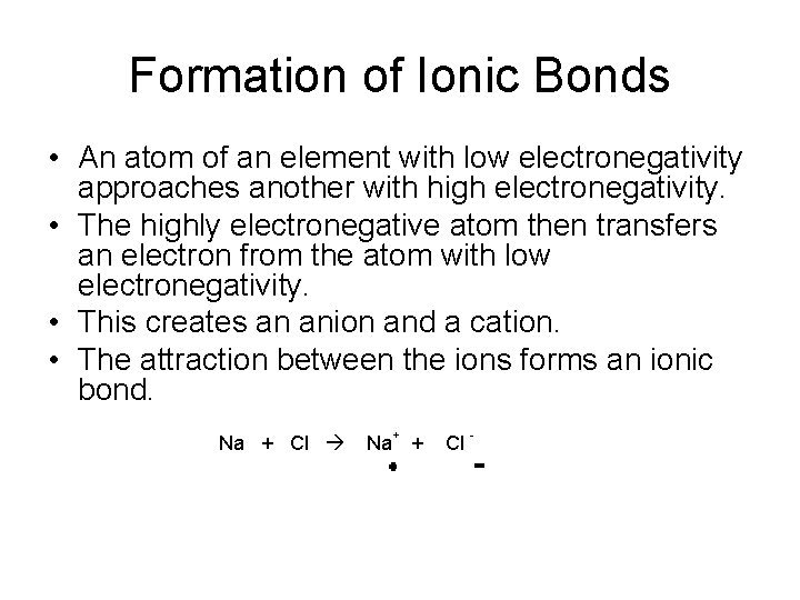 Formation of Ionic Bonds • An atom of an element with low electronegativity approaches