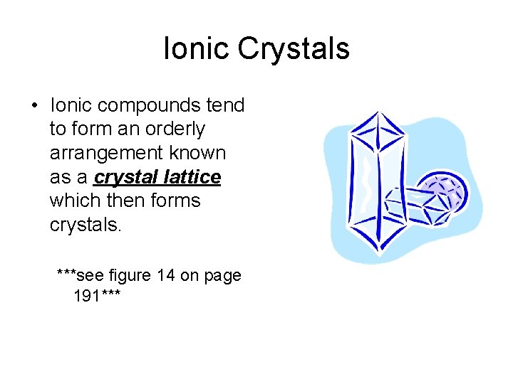 Ionic Crystals • Ionic compounds tend to form an orderly arrangement known as a