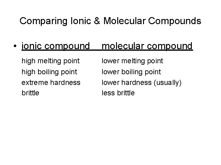 Comparing Ionic & Molecular Compounds • ionic compound molecular compound high melting point lower