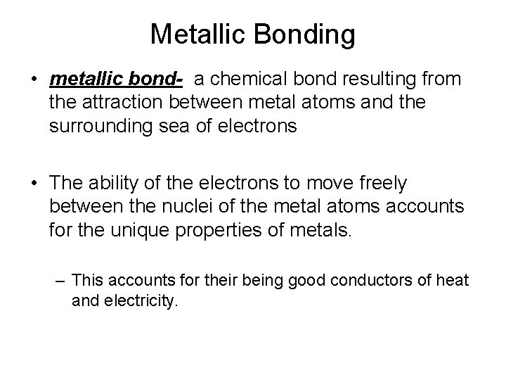 Metallic Bonding • metallic bond- a chemical bond resulting from the attraction between metal